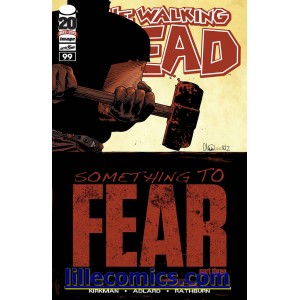 THE WALKING DEAD 99. SOMETHING TO FEAR. FIRST PRINT. LILLE COMICS.
